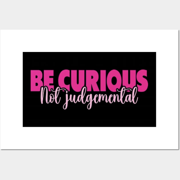 Be Curious Not Judgemental Wall Art by David Brown